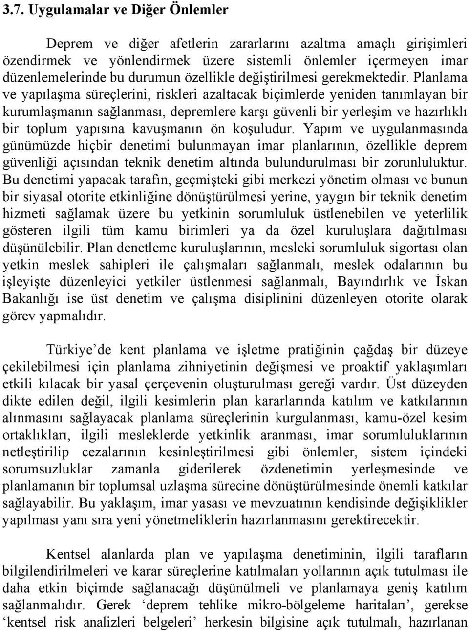 Planlama ve yapılaşma süreçlerini, riskleri azaltacak biçimlerde yeniden tanımlayan bir kurumlaşmanın sağlanması, depremlere karşı güvenli bir yerleşim ve hazırlıklı bir toplum yapısına kavuşmanın ön