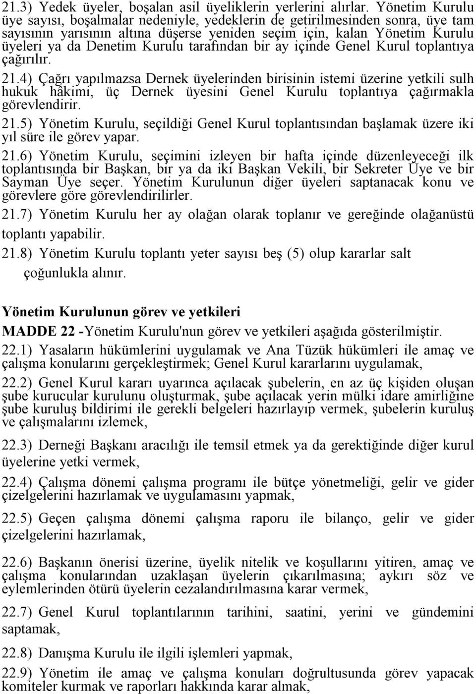 tarafından bir ay içinde Genel Kurul toplantıya çağırılır. 21.