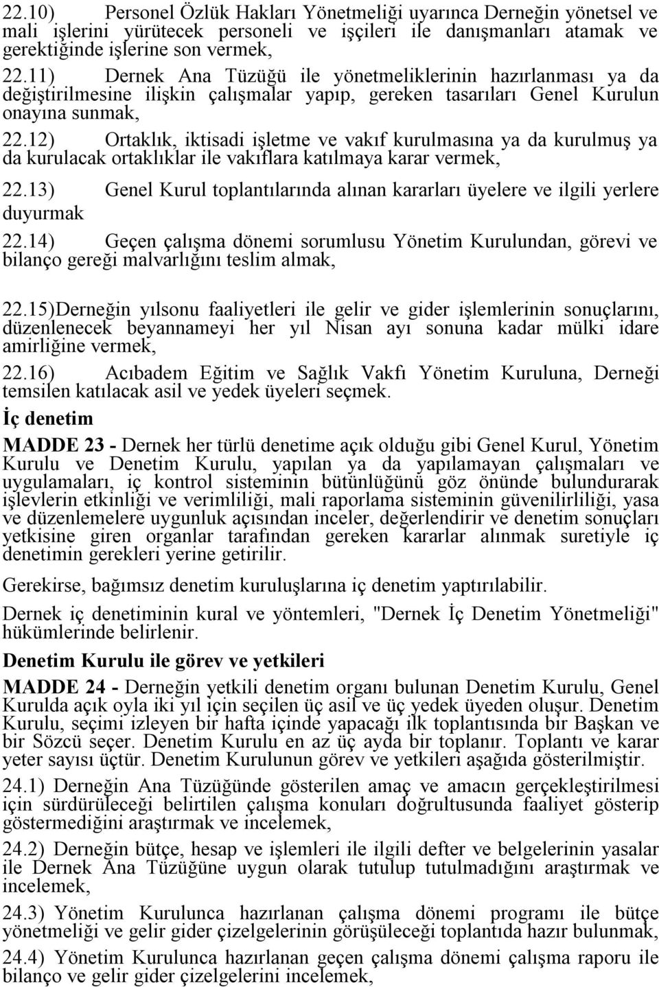 12) Ortaklık, iktisadi işletme ve vakıf kurulmasına ya da kurulmuş ya da kurulacak ortaklıklar ile vakıflara katılmaya karar vermek, 22.