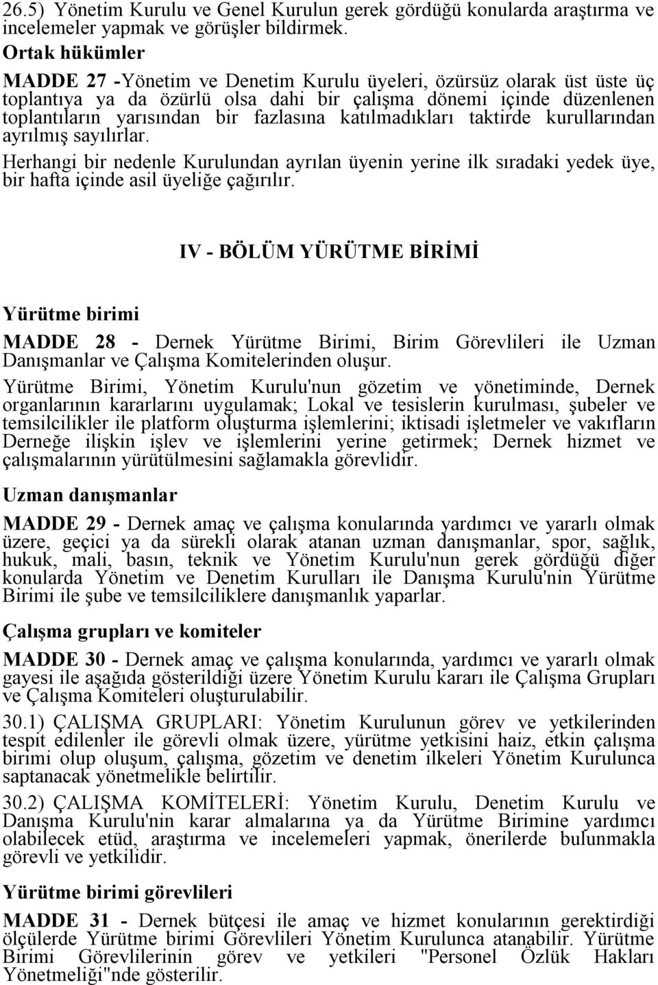 katılmadıkları taktirde kurullarından ayrılmış sayılırlar. Herhangi bir nedenle Kurulundan ayrılan üyenin yerine ilk sıradaki yedek üye, bir hafta içinde asil üyeliğe çağırılır.