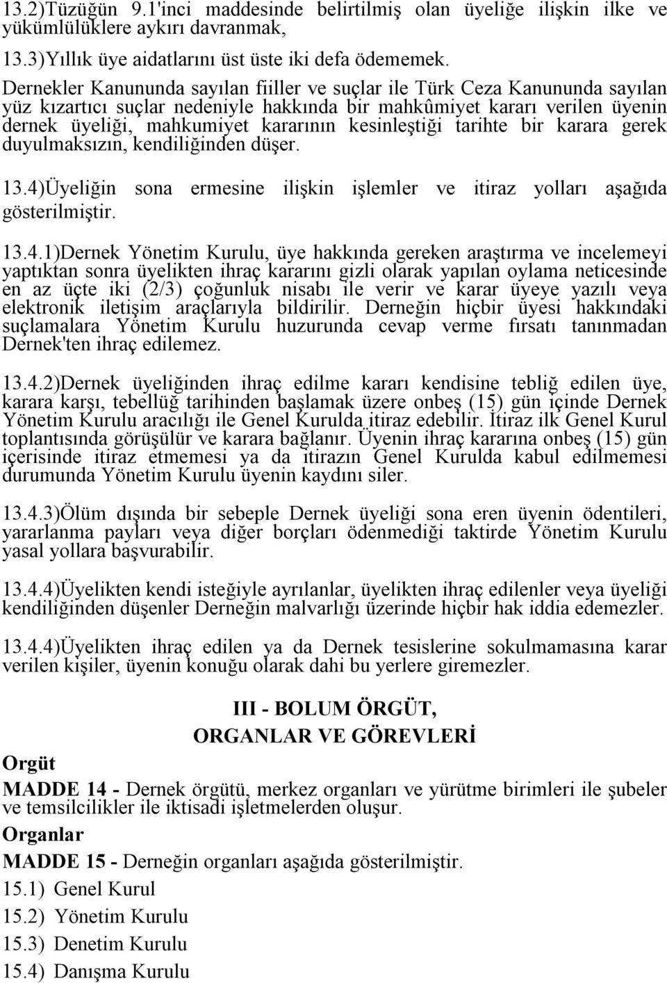 kesinleştiği tarihte bir karara gerek duyulmaksızın, kendiliğinden düşer. 13.4)