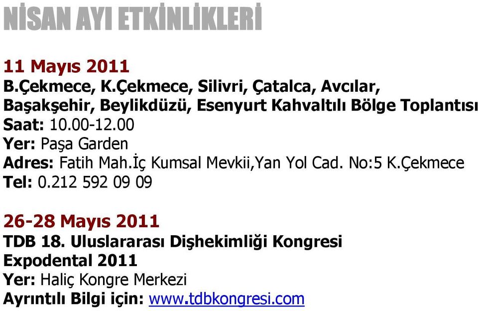 Saat: 10.00-12.00 Yer: Paşa Garden Adres: Fatih Mah.İç Kumsal Mevkii,Yan Yol Cad. No:5 K.