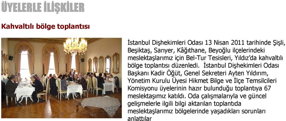 İstanbul Dişhekimleri Odası Başkanı Kadir Öğüt, Genel Sekreteri Ayten Yıldırım, Yönetim Kurulu Üyesi Hikmet Bilge ve İlçe Temsilcileri Komisyonu