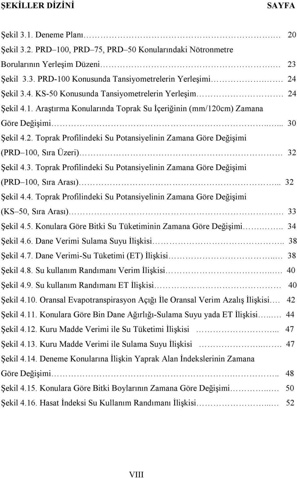 3. Toprak Profilindeki Su Potansiyelinin Zamana Göre Değişimi (PRD 100, Sıra Arası)... 32 Şekil 4.4. Toprak Profilindeki Su Potansiyelinin Zamana Göre Değişimi (KS 50