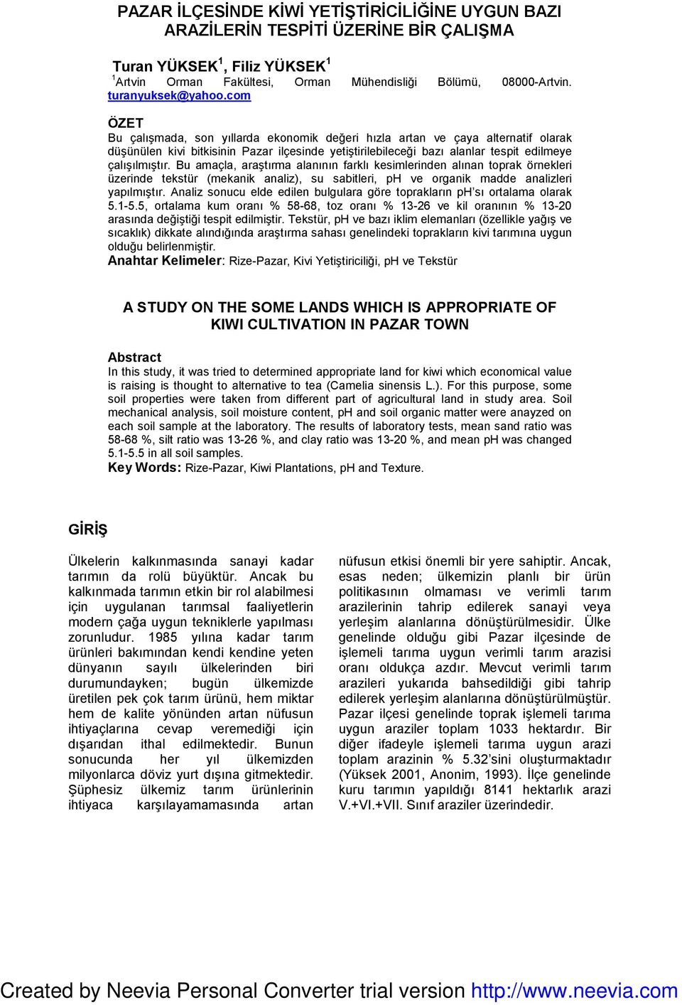 Bu amaçla, araştırma alanının farklı kesimlerinden alınan toprak örnekleri üzerinde tekstür (mekanik analiz), su sabitleri, ph ve organik madde analizleri yapılmıştır.