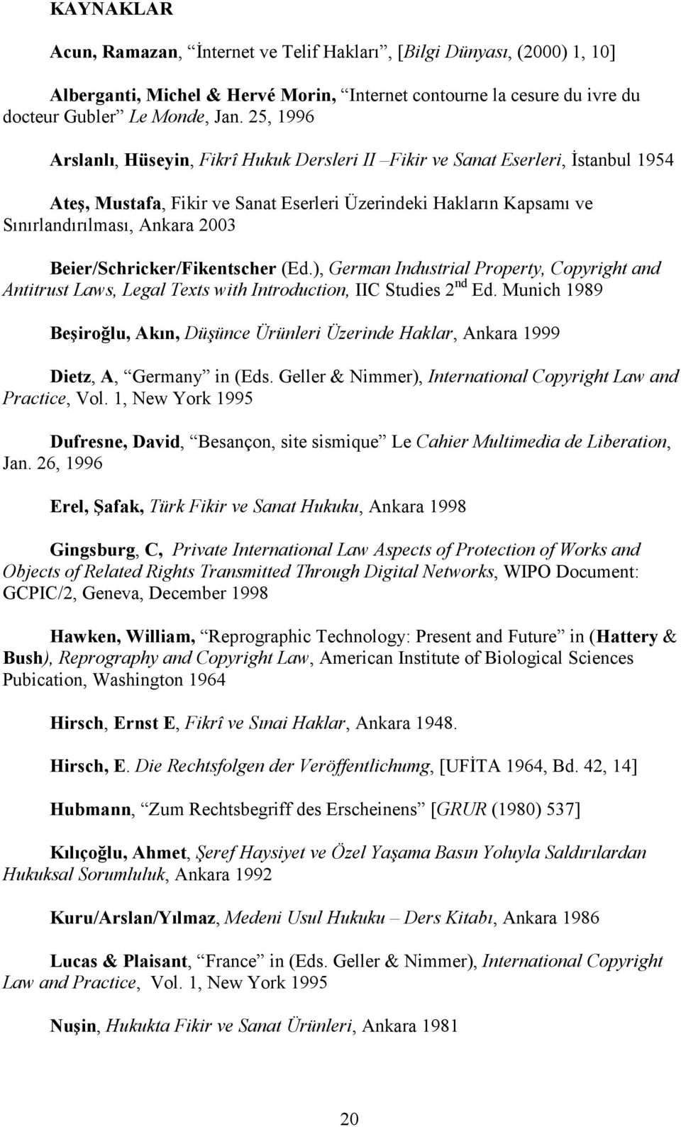Beier/Schricker/Fikentscher (Ed.), German Industrial Property, Copyright and Antitrust Laws, Legal Texts with Introduction, IIC Studies 2 nd Ed.