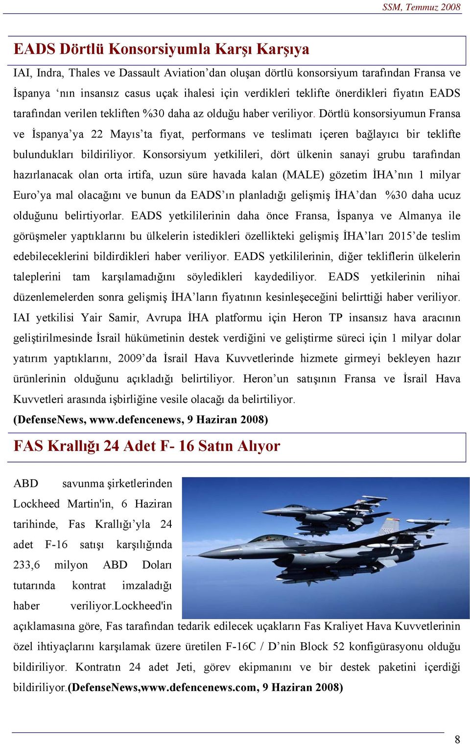 Dörtlü konsorsiyumun Fransa ve İspanya ya 22 Mayıs ta fiyat, performans ve teslimatı içeren bağlayıcı bir teklifte bulundukları bildiriliyor.