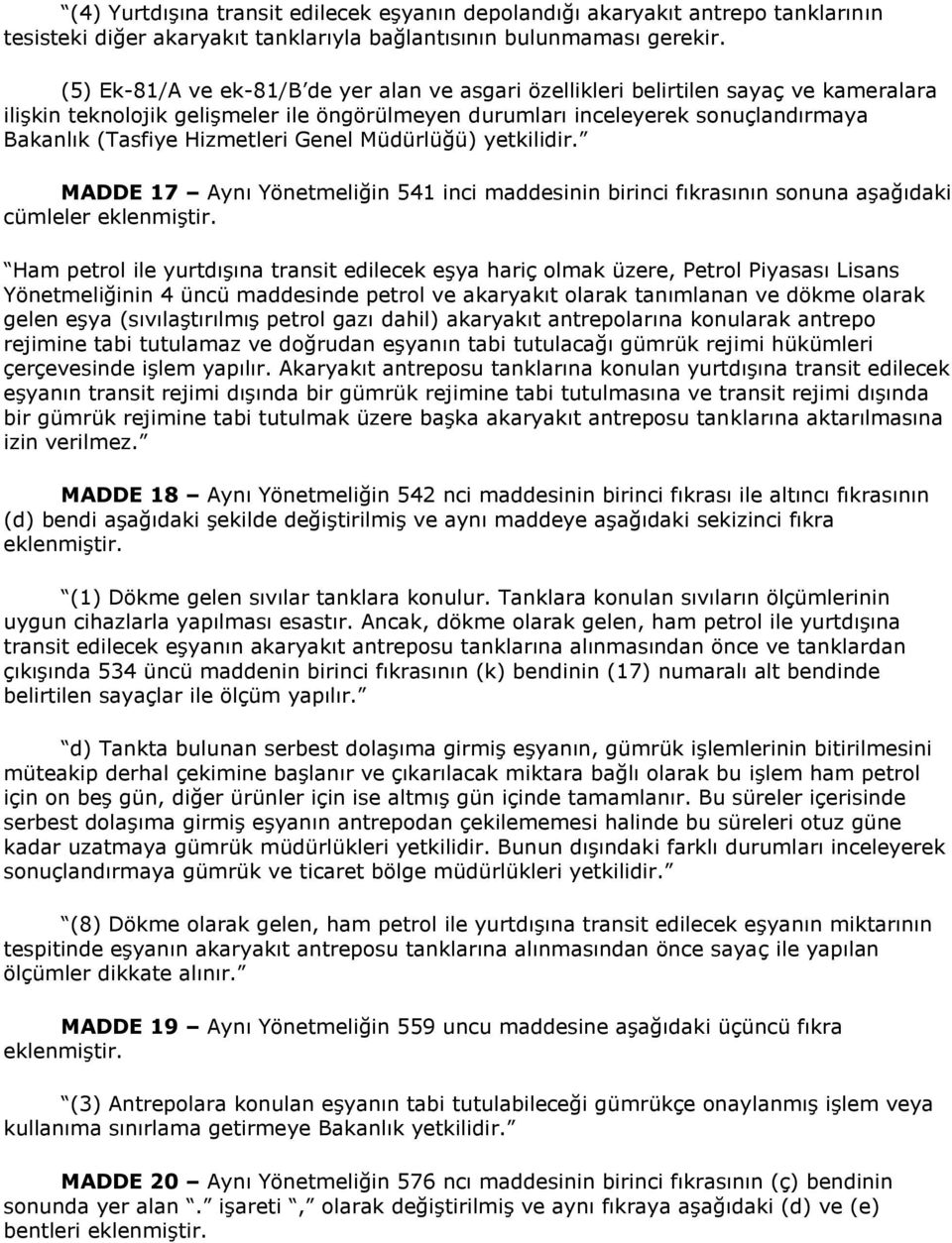 Hizmetleri Genel Müdürlüğü) yetkilidir. MADDE 17 Aynı Yönetmeliğin 541 inci maddesinin birinci fıkrasının sonuna aşağıdaki cümleler eklenmiştir.