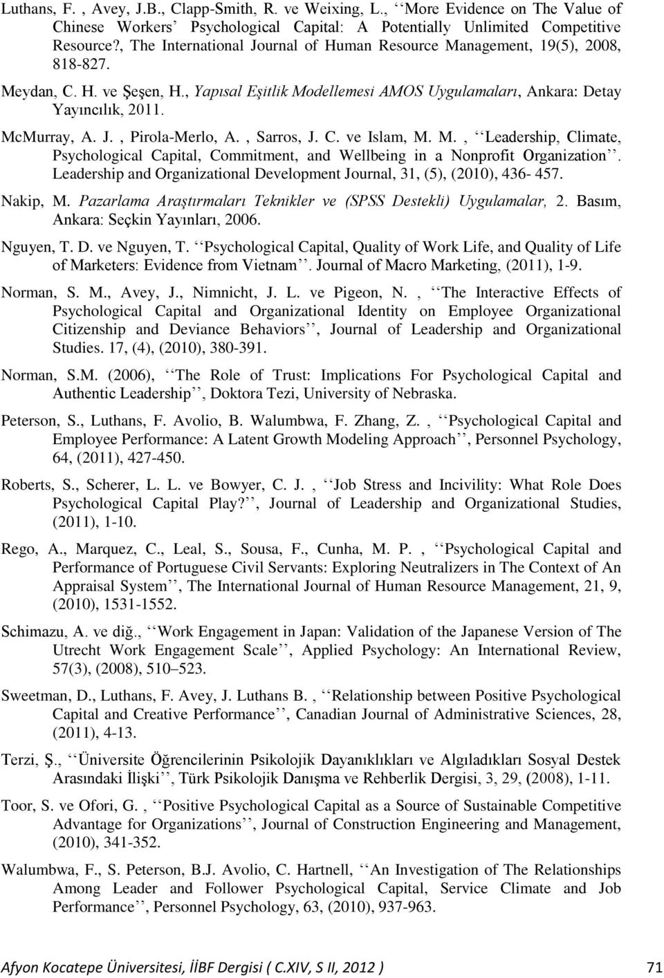 J., Pirola-Merlo, A., Sarros, J. C. ve Islam, M. M., Leadership, Climate, Psychological Capital, Commitment, and Wellbeing in a Nonprofit Organization.