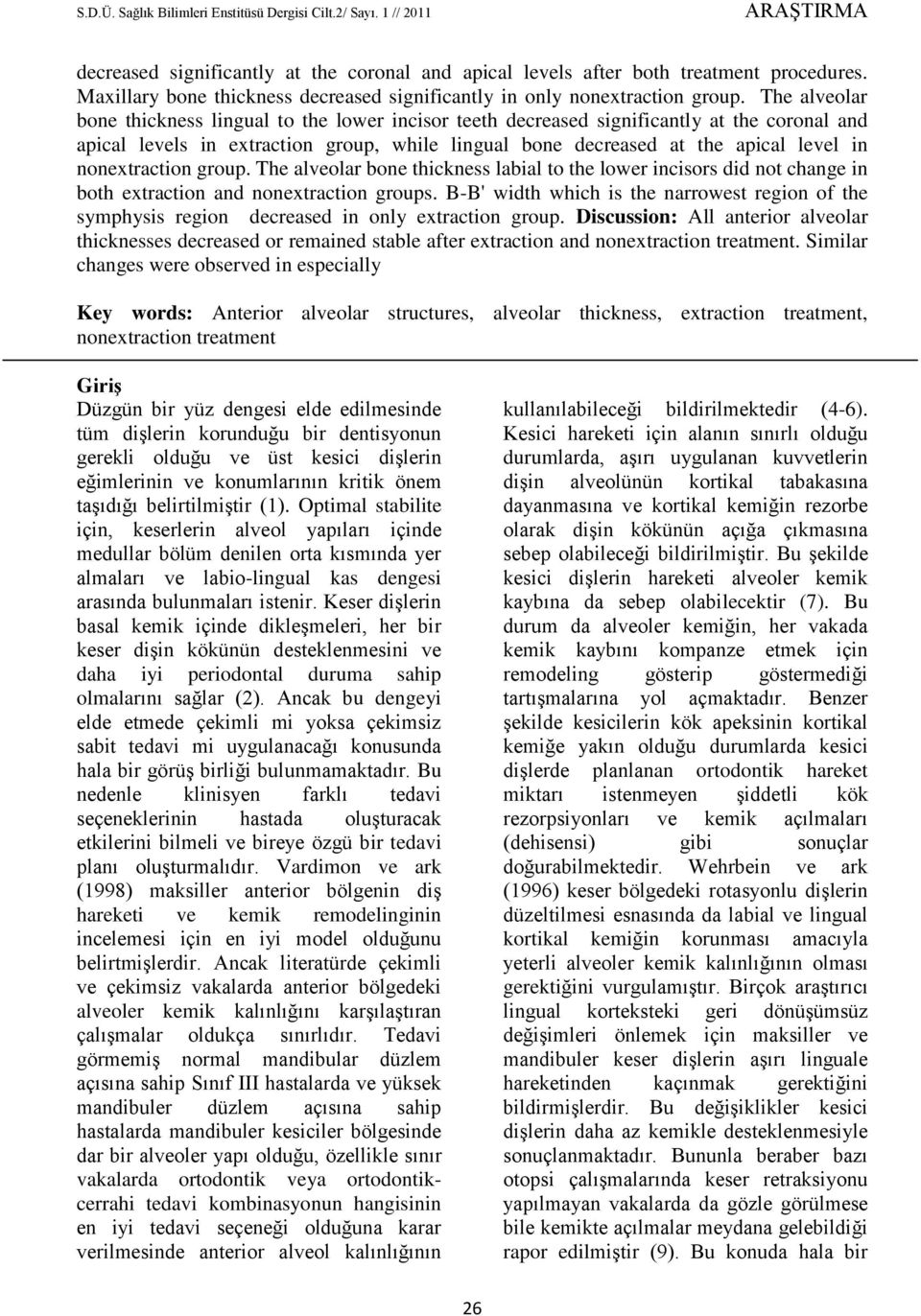 nonextraction group. The alveolar bone thickness to the lower incisors did not change in both extraction and nonextraction groups.