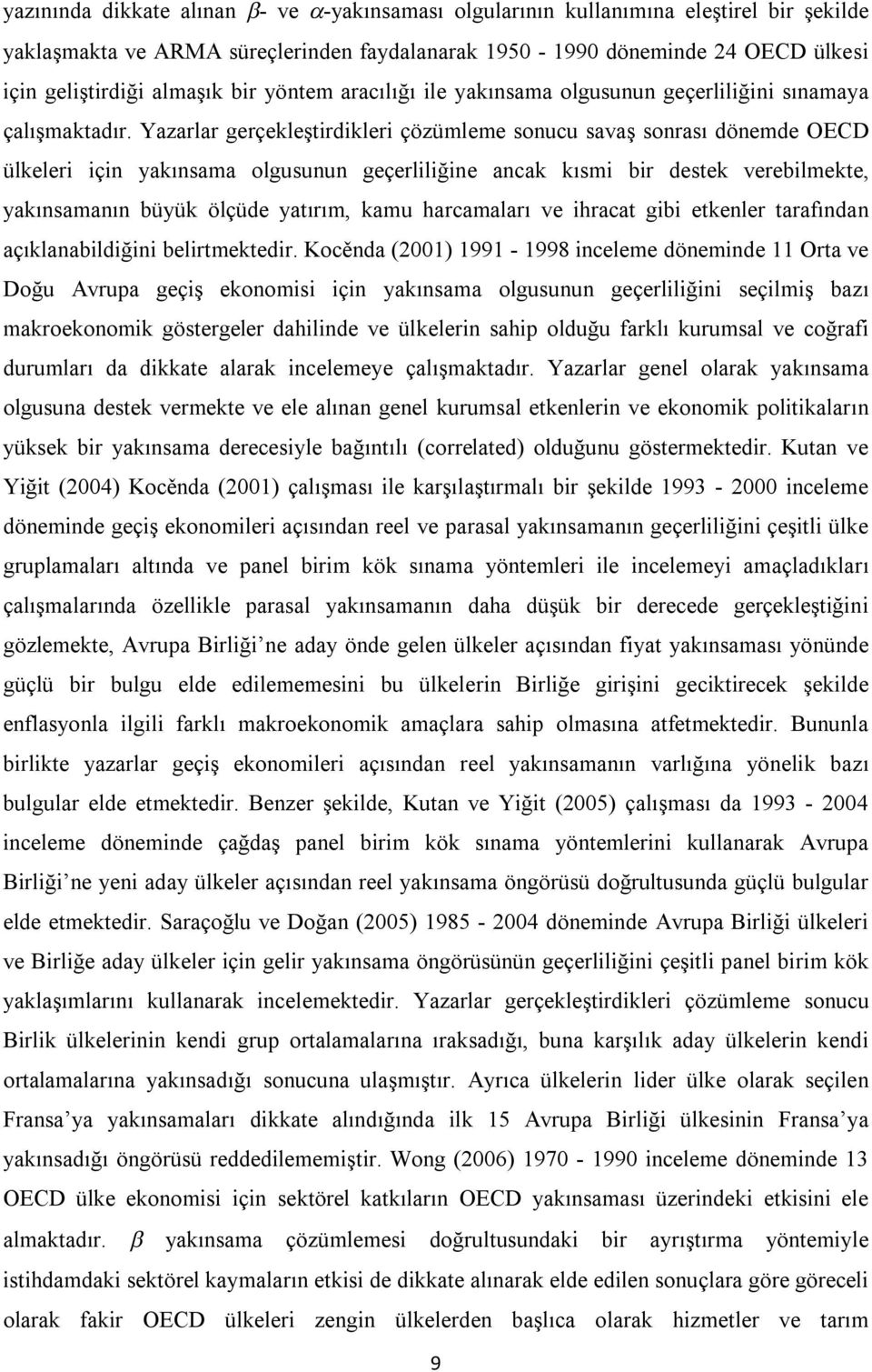 Yazarlar gerçekleştirdikleri çözümleme sonucu savaş sonrası dönemde OECD ülkeleri için yakınsama olgusunun geçerliliğine ancak kısmi bir destek verebilmekte, yakınsamanın büyük ölçüde yatırım, kamu