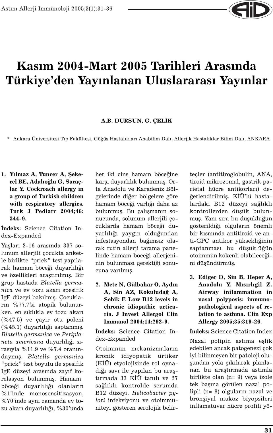 Cockroach allergy in a group of Turkish children with respiratory allergies. Turk J Pediatr 2004;46: 344-9.