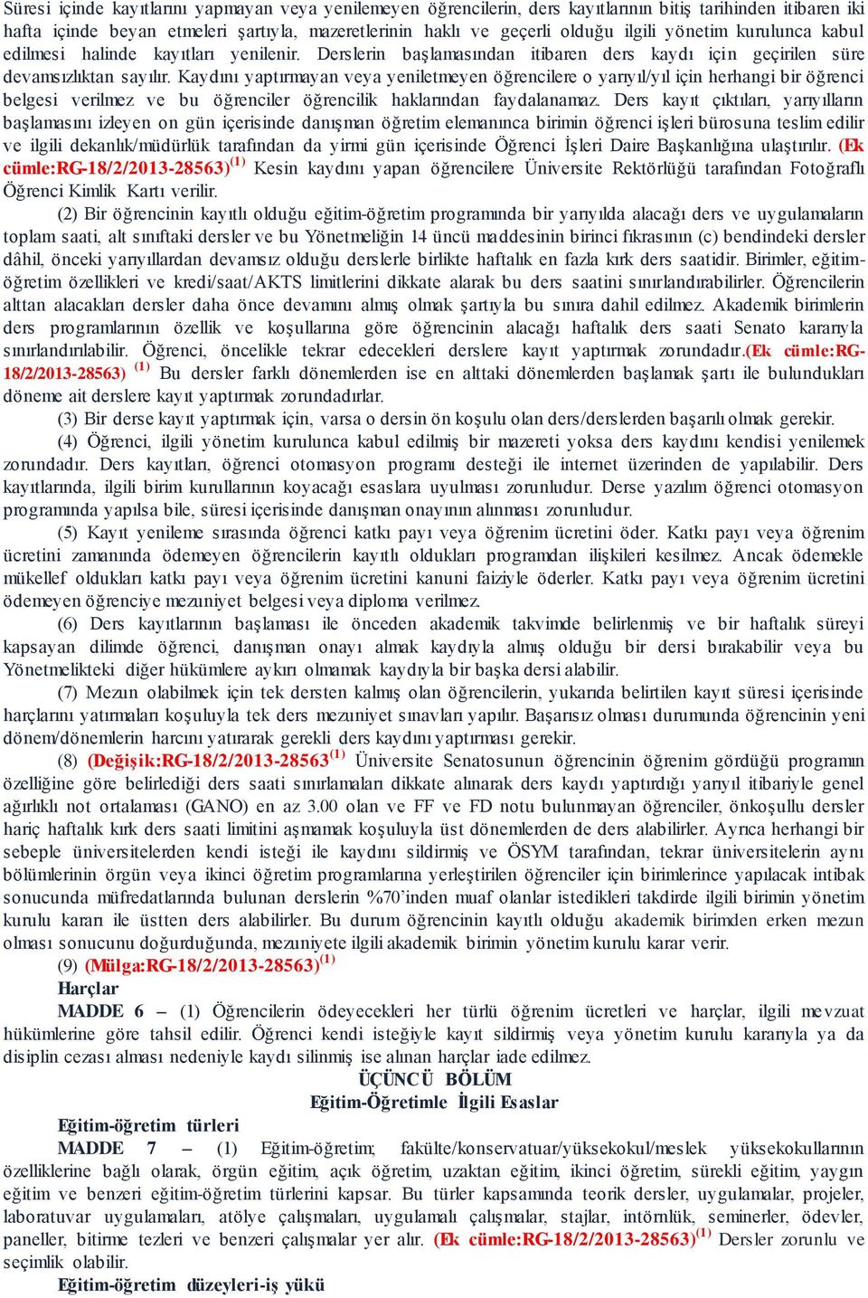 Kaydını yaptırmayan veya yeniletmeyen öğrencilere o yarıyıl/yıl için herhangi bir öğrenci belgesi verilmez ve bu öğrenciler öğrencilik haklarından faydalanamaz.