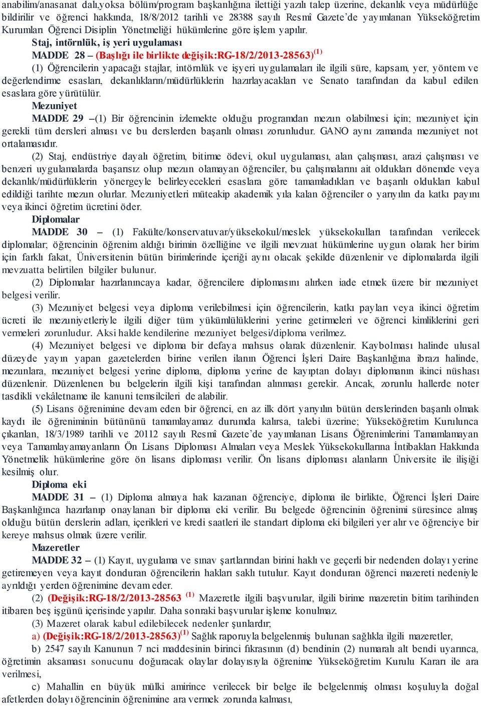 Staj, intörnlük, iş yeri uygulaması MADDE 28 (Başlığı ile birlikte değişik:rg-18/2/2013-28563) (1) (1) Öğrencilerin yapacağı stajlar, intörnlük ve işyeri uygulamaları ile ilgili süre, kapsam, yer,