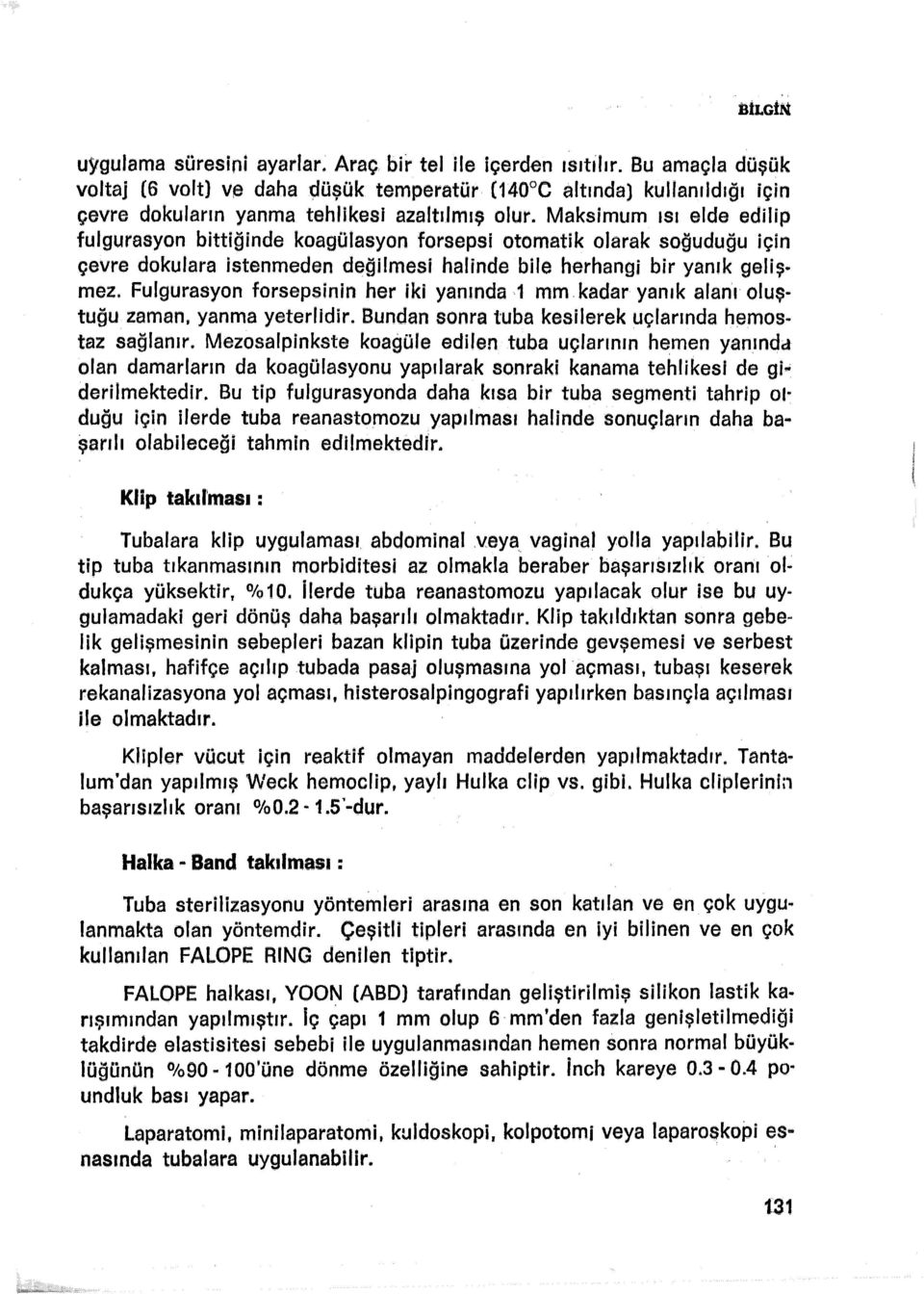 Maksimum ısı elde edilip fulgurasyon bittiğinde koagülasyon forsepsi otomatik olarak soğuduğu için çevre dokulara istenmeden değilmesi halinde bile herhangi bir yanık gelişmez.