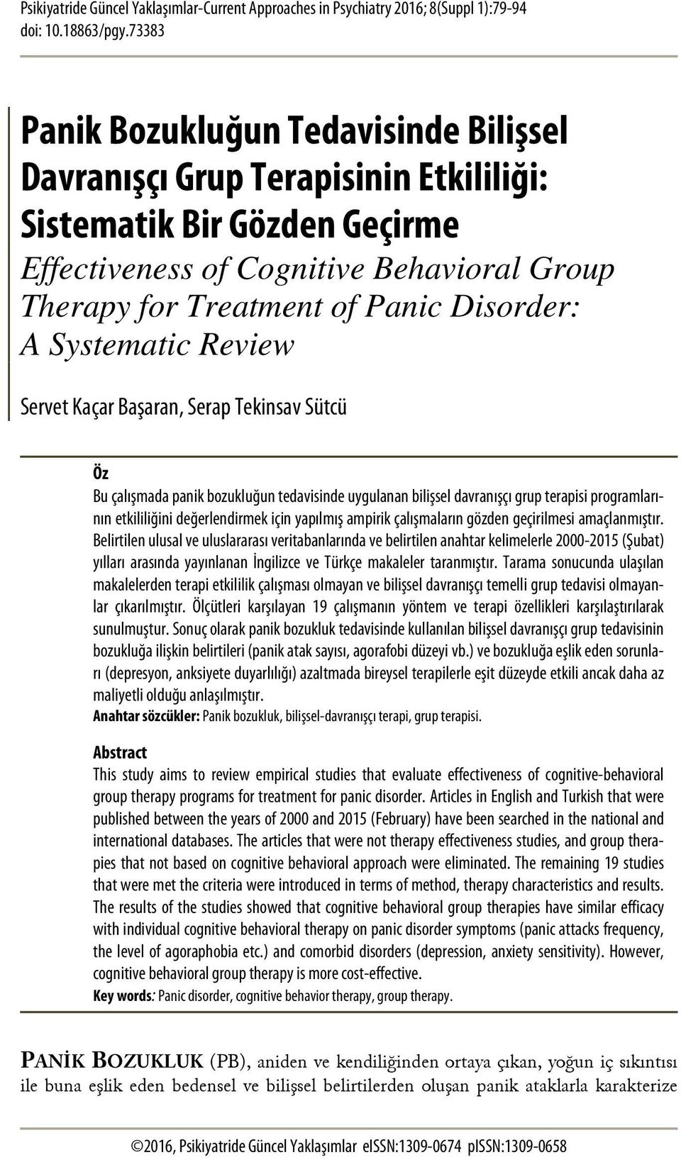 A Systematic Review Servet Kaçar Başaran, Serap Tekinsav Sütcü Öz Bu çalışmada panik bozukluğun tedavisinde uygulanan bilişsel davranışçı grup terapisi programlarının etkililiğini değerlendirmek için