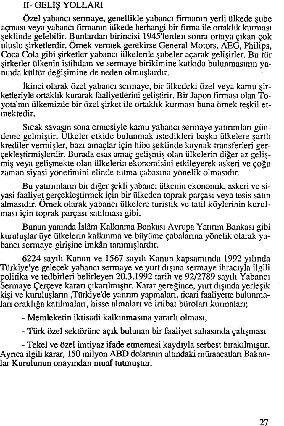 Bu tur girketler iilkenin istihdam ve sermaye birikimine kathda bull~nmasln~n yaninda kultur degigimine de neden olmug!adir.