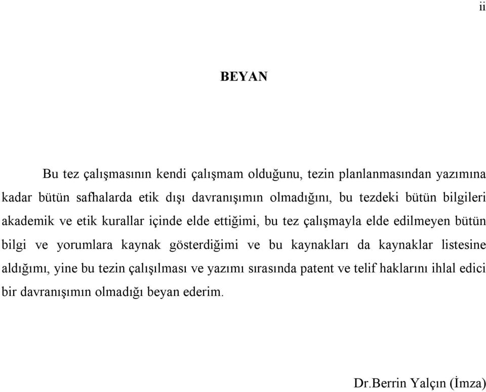 edilmeyen bütün bilgi ve yorumlara kaynak gösterdiğimi ve bu kaynakları da kaynaklar listesine aldığımı, yine bu tezin