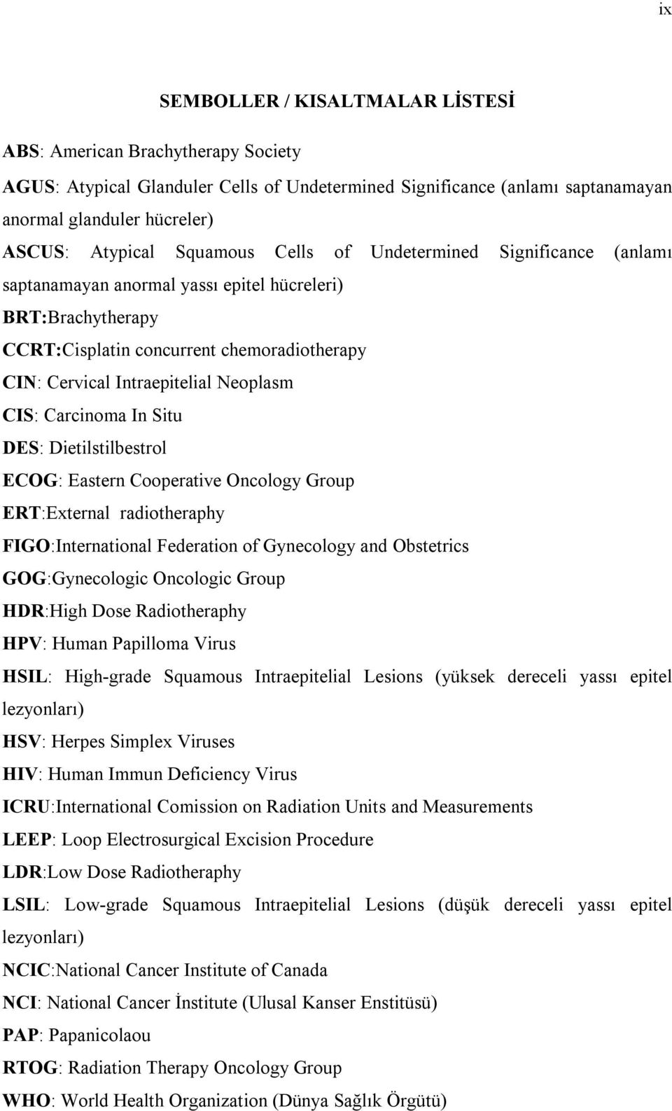 CIS: Carcinoma In Situ DES: Dietilstilbestrol ECOG: Eastern Cooperative Oncology Group ERT:External radiotheraphy FIGO:International Federation of Gynecology and Obstetrics GOG:Gynecologic Oncologic