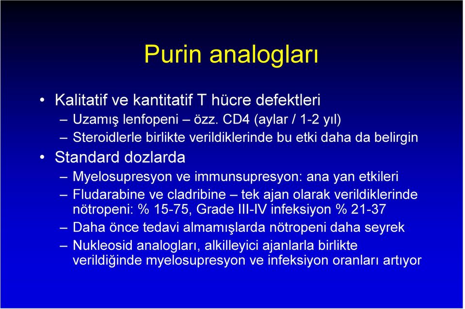 immunsupresyon: ana yan etkileri Fludarabine ve cladribine tek ajan olarak verildiklerinde nötropeni: % 15-75, Grade III-IV