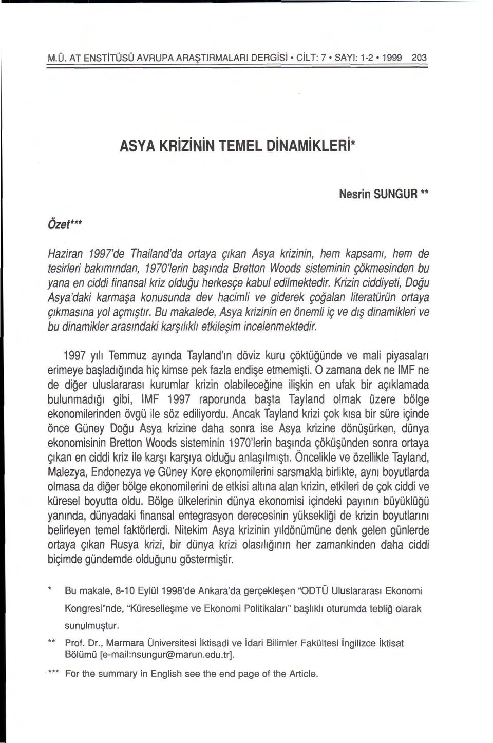 Krizin ciddiyeti, Dogu Asya'daki karma$a konusunda dev hacimli ve giderek 9ogalan literatorun ortaya pkmasma yo/ a9mt$ftr.