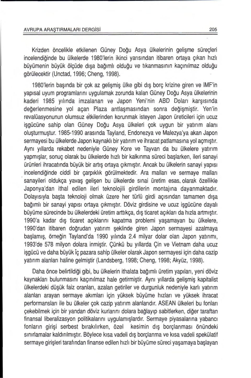 1980'1erin ba mda bir ~ok az geli mi Olke gibi dl bor~ krizine giren ve IMF'in yap1sal uyum programlanm uygulamak zorunda kalan GOney Dogu Asya Olkelerinin kaderi 1985 yilmda imzalanan ve Japon Yeni