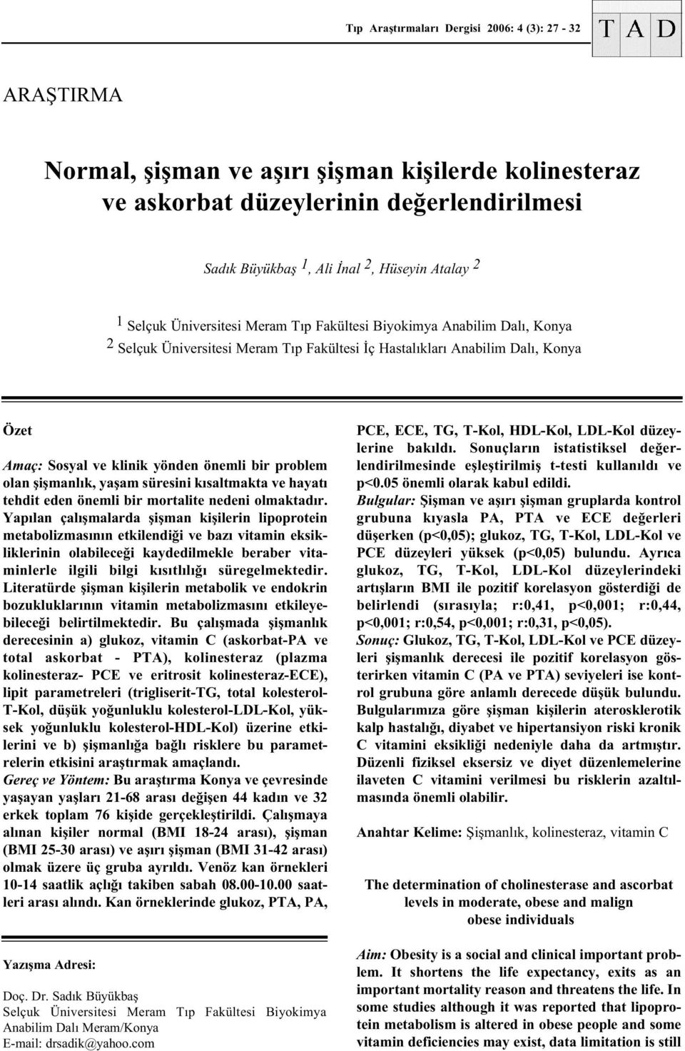 problem olan þiþmanlýk, yaþam süresini kýsaltmakta ve hayatý tehdit eden önemli bir mortalite nedeni olmaktadýr.