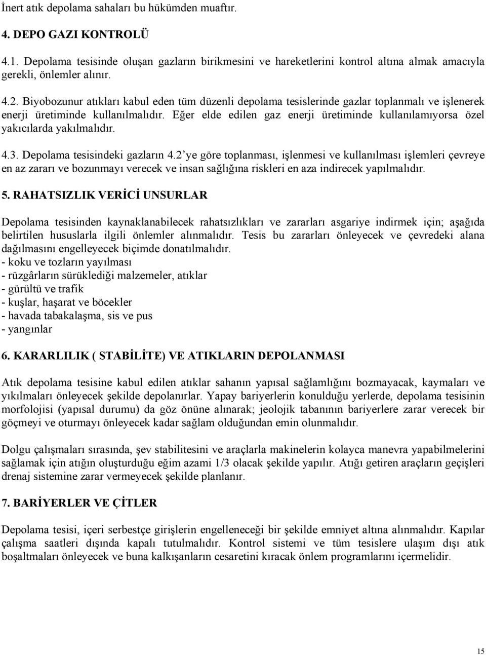 Eğer elde edilen gaz enerji üretiminde kullanılamıyorsa özel yakıcılarda yakılmalıdır. 4.3. Depolama tesisindeki gazların 4.