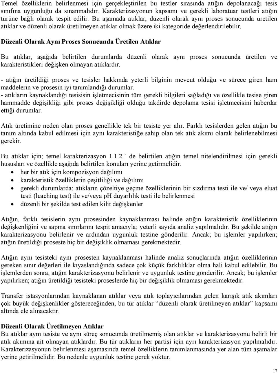 Bu aşamada atıklar, düzenli olarak aynı proses sonucunda üretilen atıklar ve düzenli olarak üretilmeyen atıklar olmak üzere iki kategoride değerlendirilebilir.