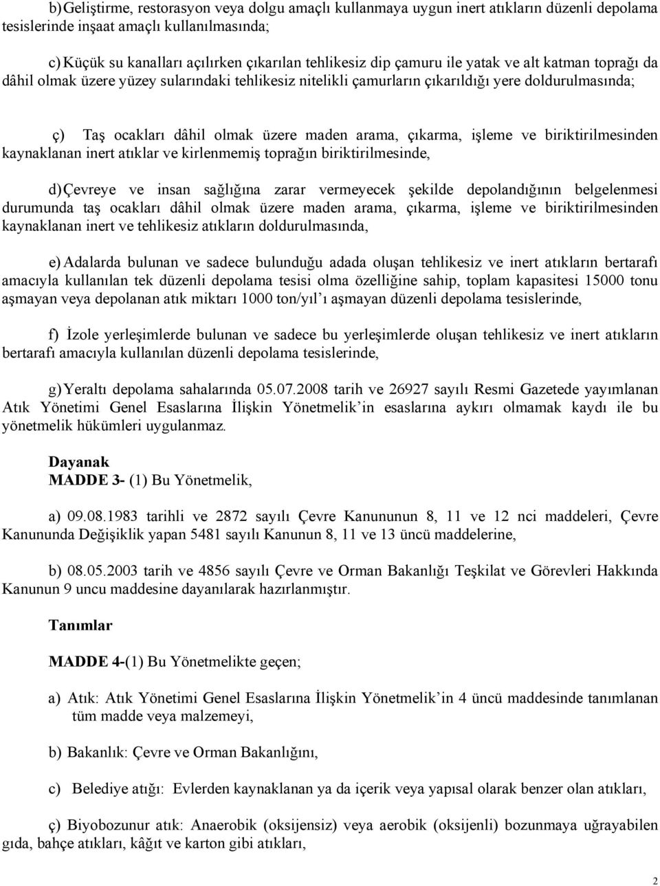 işleme ve biriktirilmesinden kaynaklanan inert atıklar ve kirlenmemiş toprağın biriktirilmesinde, d) Çevreye ve insan sağlığına zarar vermeyecek şekilde depolandığının belgelenmesi durumunda taş