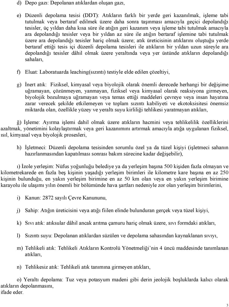 tabi tutulmak üzere ara depolandığı tesisler hariç olmak üzere; atık üreticisinin atıklarını oluştuğu yerde bertaraf ettiği tesis içi düzenli depolama tesisleri ile atıkların bir yıldan uzun süreyle