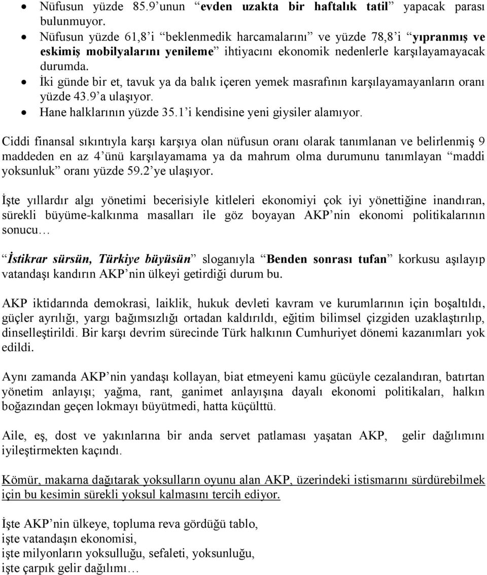 İki günde bir et, tavuk ya da balık içeren yemek masrafının karşılayamayanların oranı yüzde 43.9 a ulaşıyor. Hane halklarının yüzde 35.1 i kendisine yeni giysiler alamıyor.