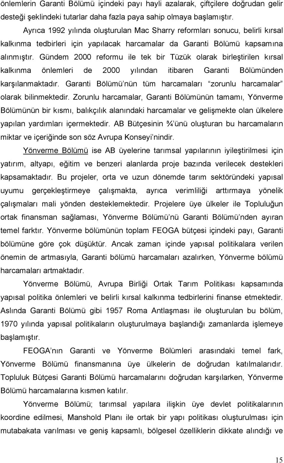 Gündem 2000 reformu ile tek bir Tüzük olarak birleştirilen kırsal kalkınma önlemleri de 2000 yılından itibaren Garanti Bölümünden karşılanmaktadır.