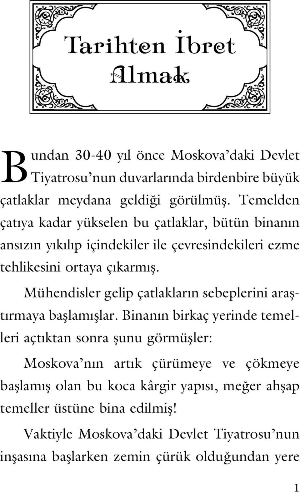 Mühendisler gelip çatlakların sebeplerini araştırmaya başlamışlar.