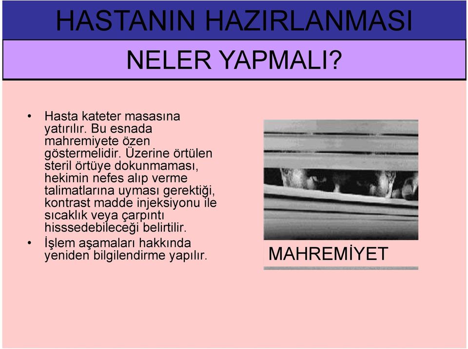 Üzerine örtülen steril örtüye dokunmaması, hekimin nefes alıp verme talimatlarına