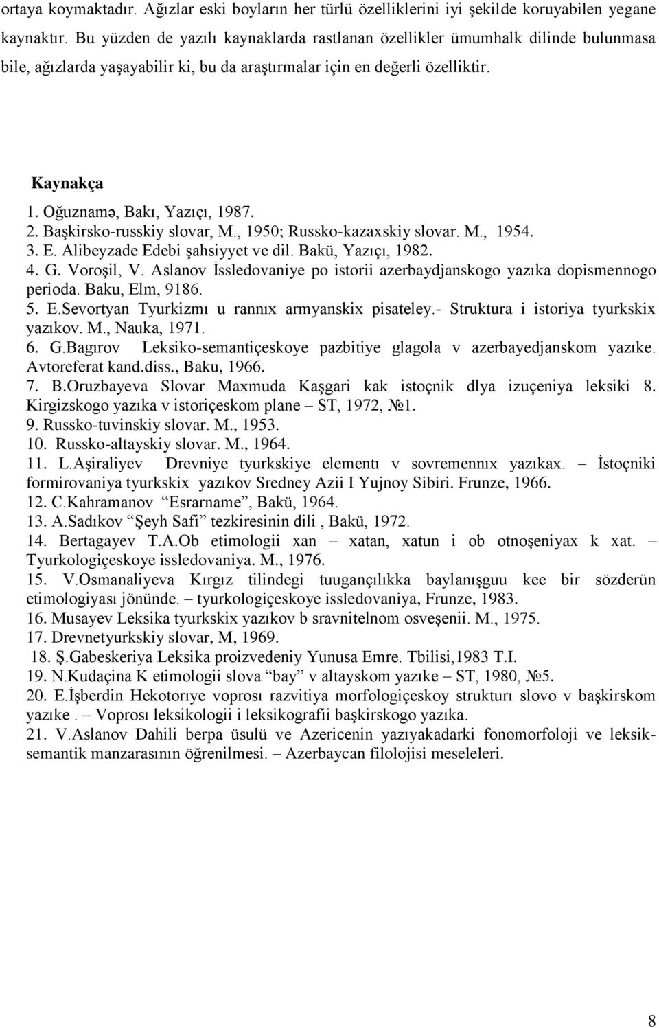 2. Başkirsko-russkiy slovar, М., 1950; Russko-kazaxskiy slovar. М., 1954. 3. E. Alibeyzade Edebi şahsiyyet ve dil. Bakü, Yazıçı, 1982. 4. G. Voroşil, V.