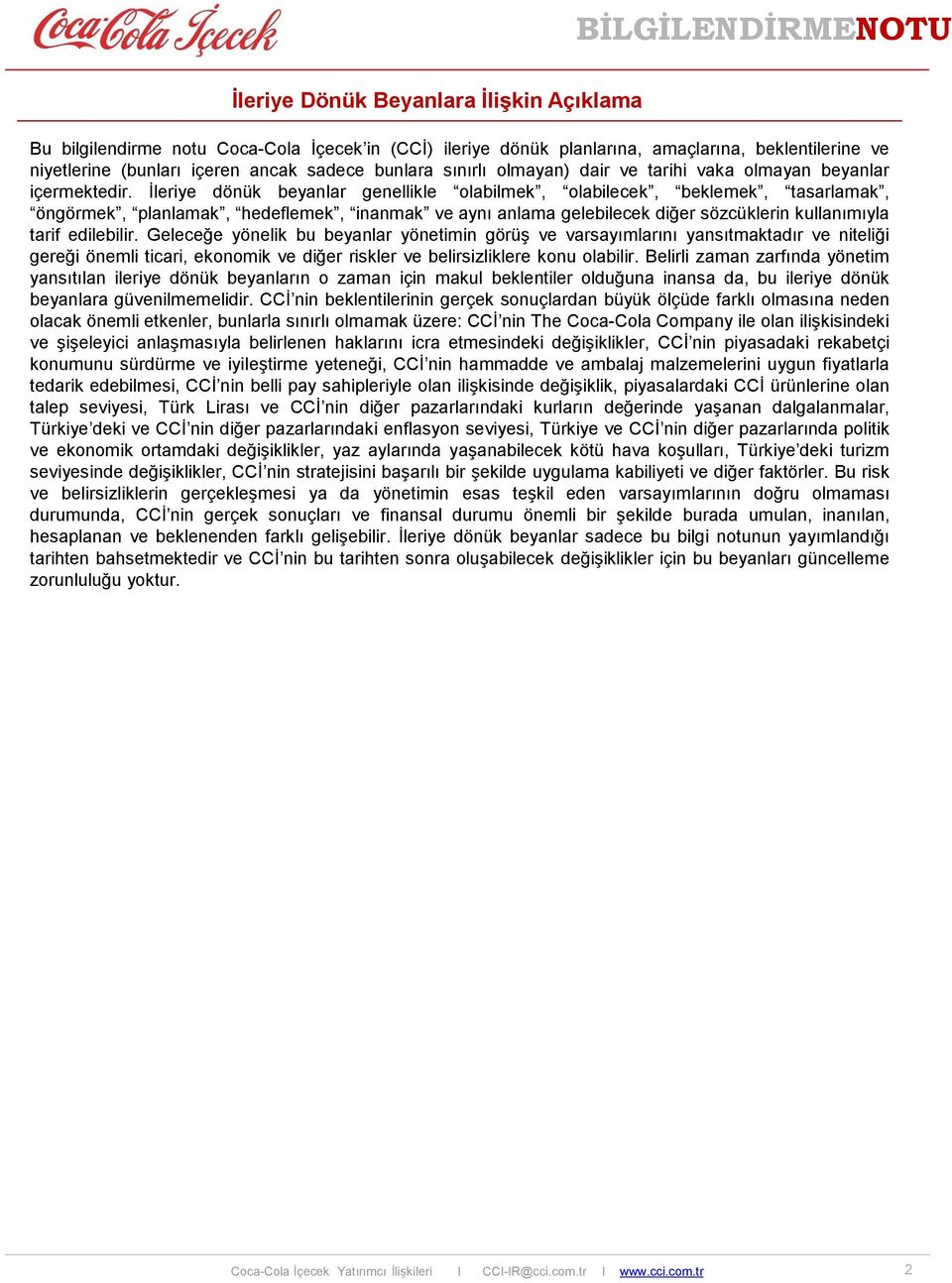 İleriye dönük beyanlar genellikle olabilmek, olabilecek, beklemek, tasarlamak, öngörmek, planlamak, hedeflemek, inanmak ve aynı anlama gelebilecek diğer sözcüklerin kullanımıyla tarif edilebilir.