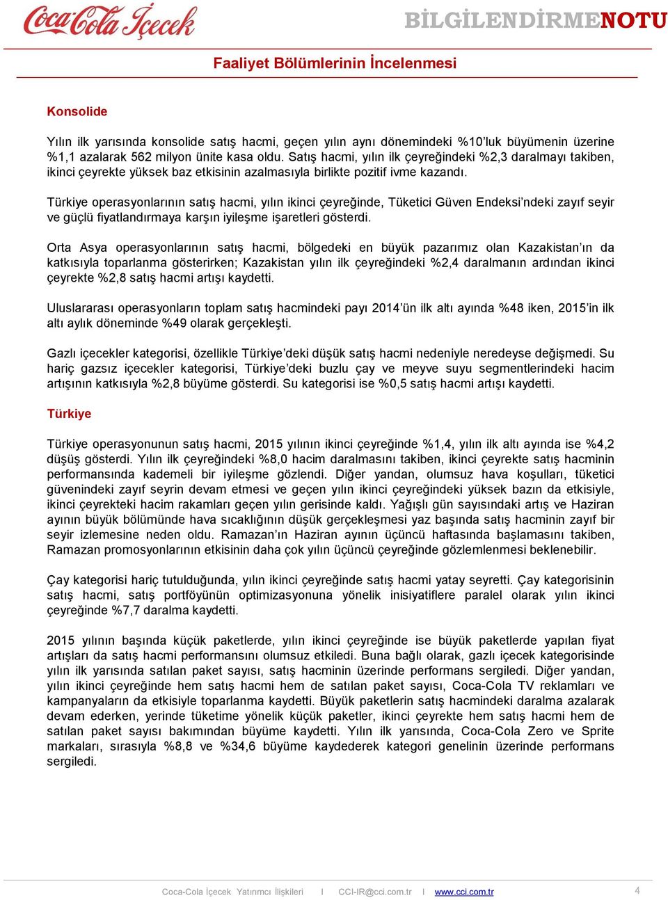 Türkiye operasyonlarının satış hacmi, yılın ikinci çeyreğinde, Tüketici Güven Endeksi ndeki zayıf seyir ve güçlü fiyatlandırmaya karşın iyileşme işaretleri gösterdi.