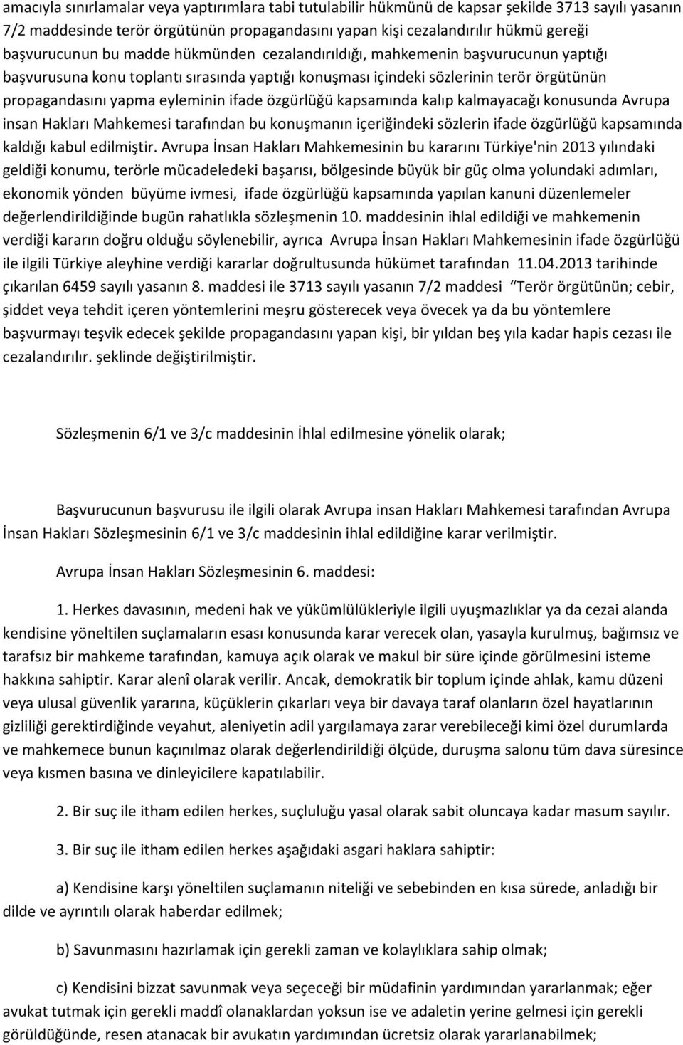 eyleminin ifade özgürlüğü kapsamında kalıp kalmayacağı konusunda Avrupa insan Hakları Mahkemesi tarafından bu konuşmanın içeriğindeki sözlerin ifade özgürlüğü kapsamında kaldığı kabul edilmiştir.