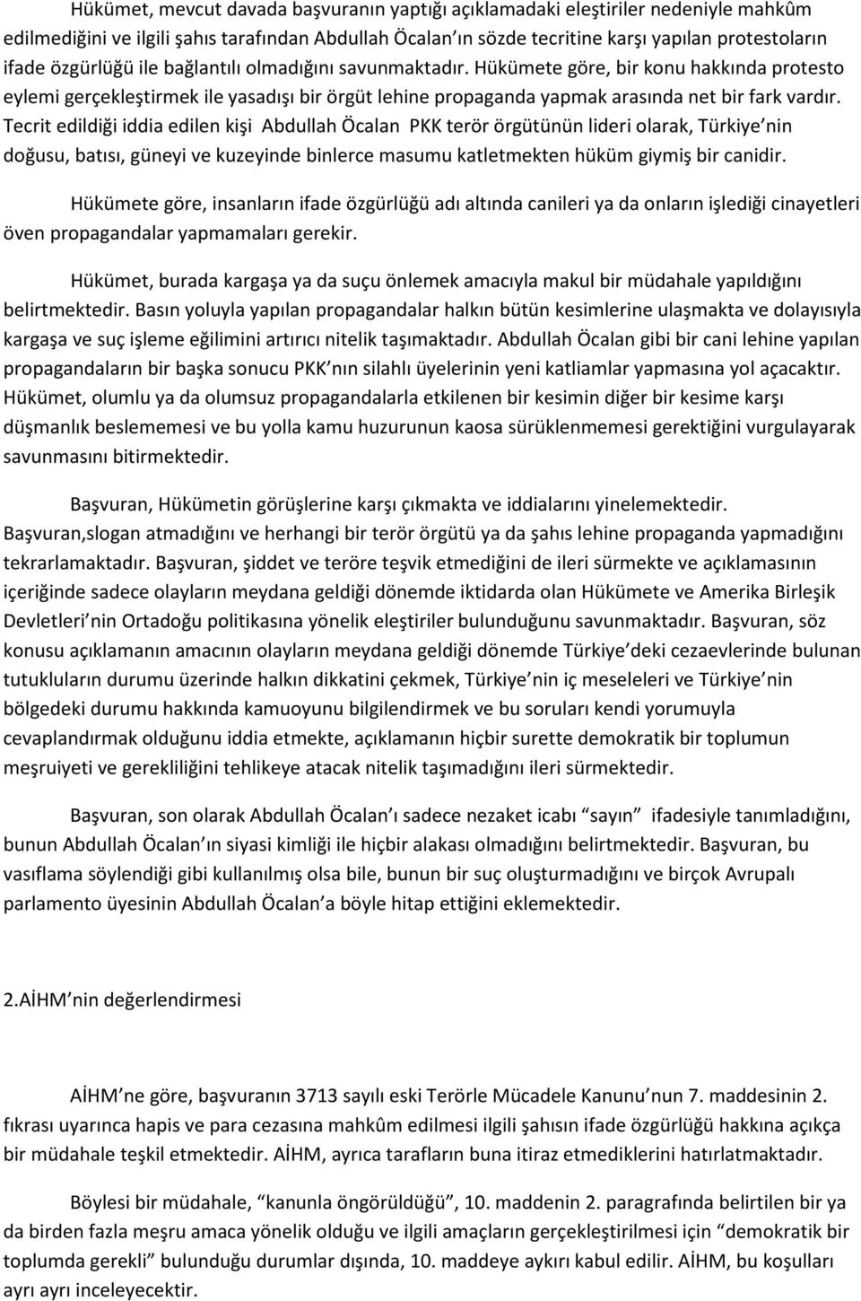 Tecrit edildiği iddia edilen kişi Abdullah Öcalan PKK terör örgütünün lideri olarak, Türkiye nin doğusu, batısı, güneyi ve kuzeyinde binlerce masumu katletmekten hüküm giymiş bir canidir.