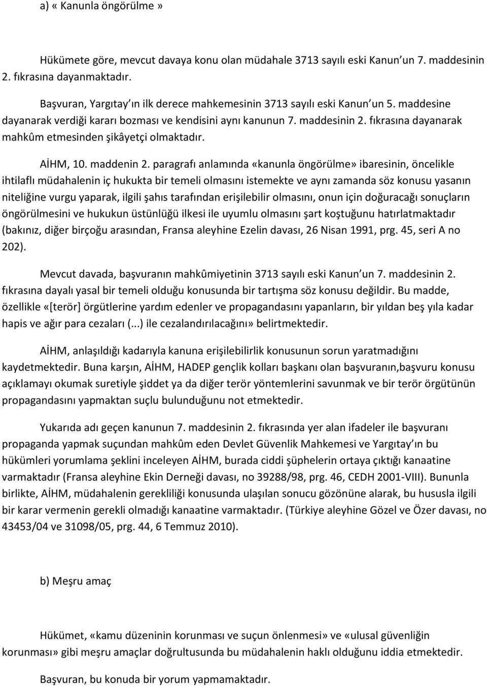 fıkrasına dayanarak mahkûm etmesinden şikâyetçi olmaktadır. AİHM, 10. maddenin 2.