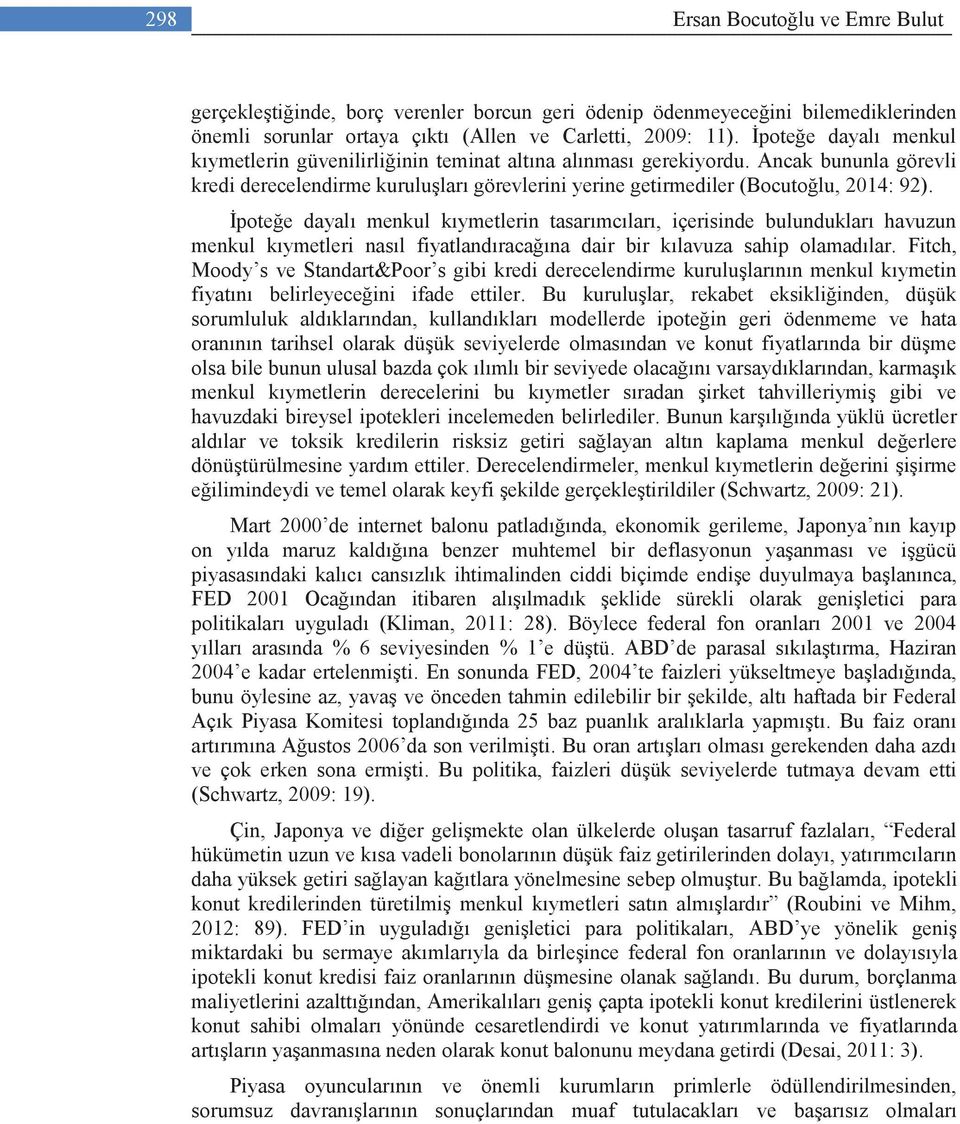 İpoteğe dayalı menkul kıymetlerin tasarımcıları, içerisinde bulundukları havuzun menkul kıymetleri nasıl fiyatlandıracağına dair bir kılavuza sahip olamadılar.