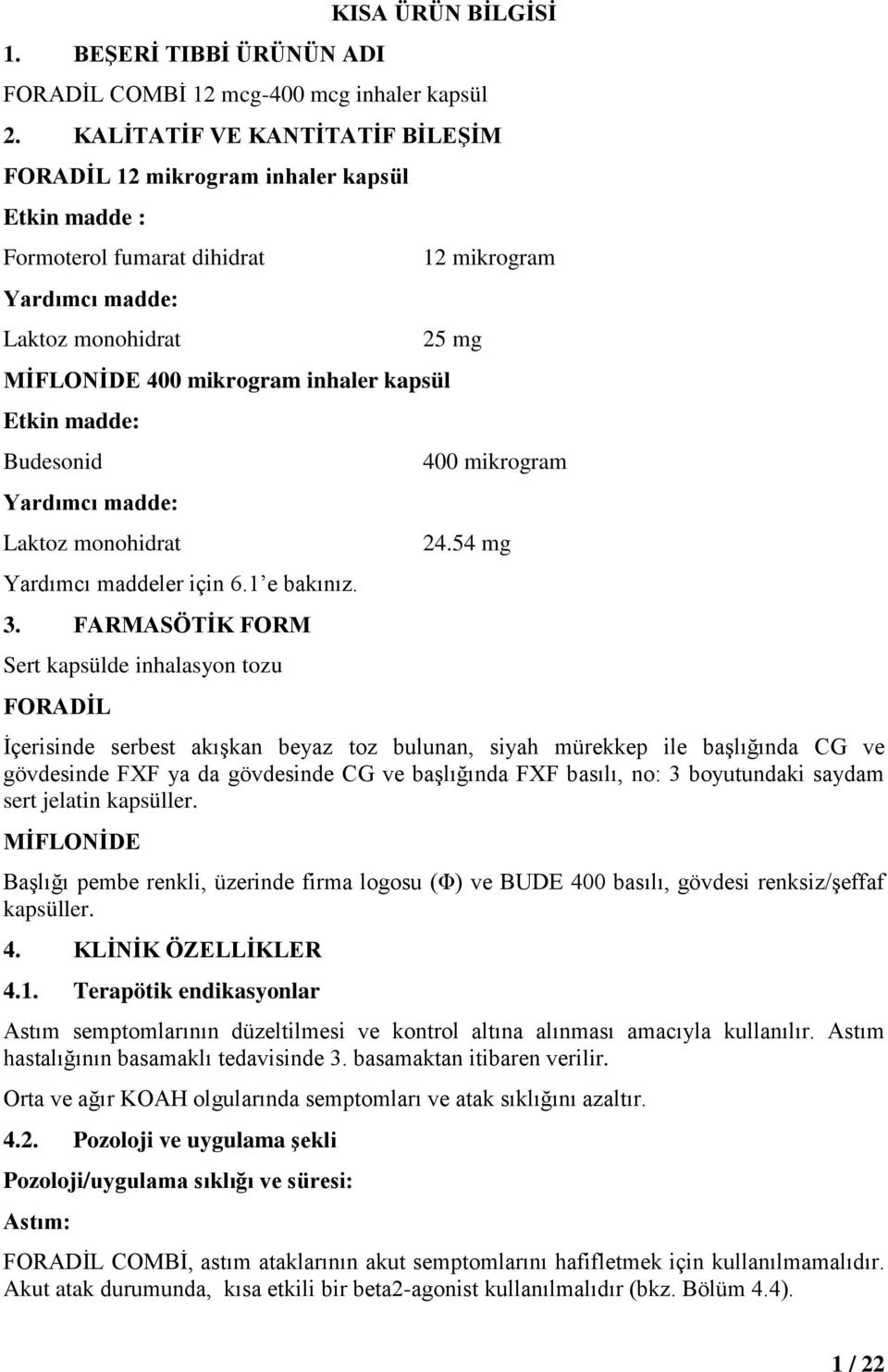 Budesonid Yardımcı madde: Laktoz monohidrat Yardımcı maddeler için 6.1 e bakınız. 3. FARMASÖTİK FORM Sert kapsülde inhalasyon tozu 12 mikrogram 25 mg 400 mikrogram 24.