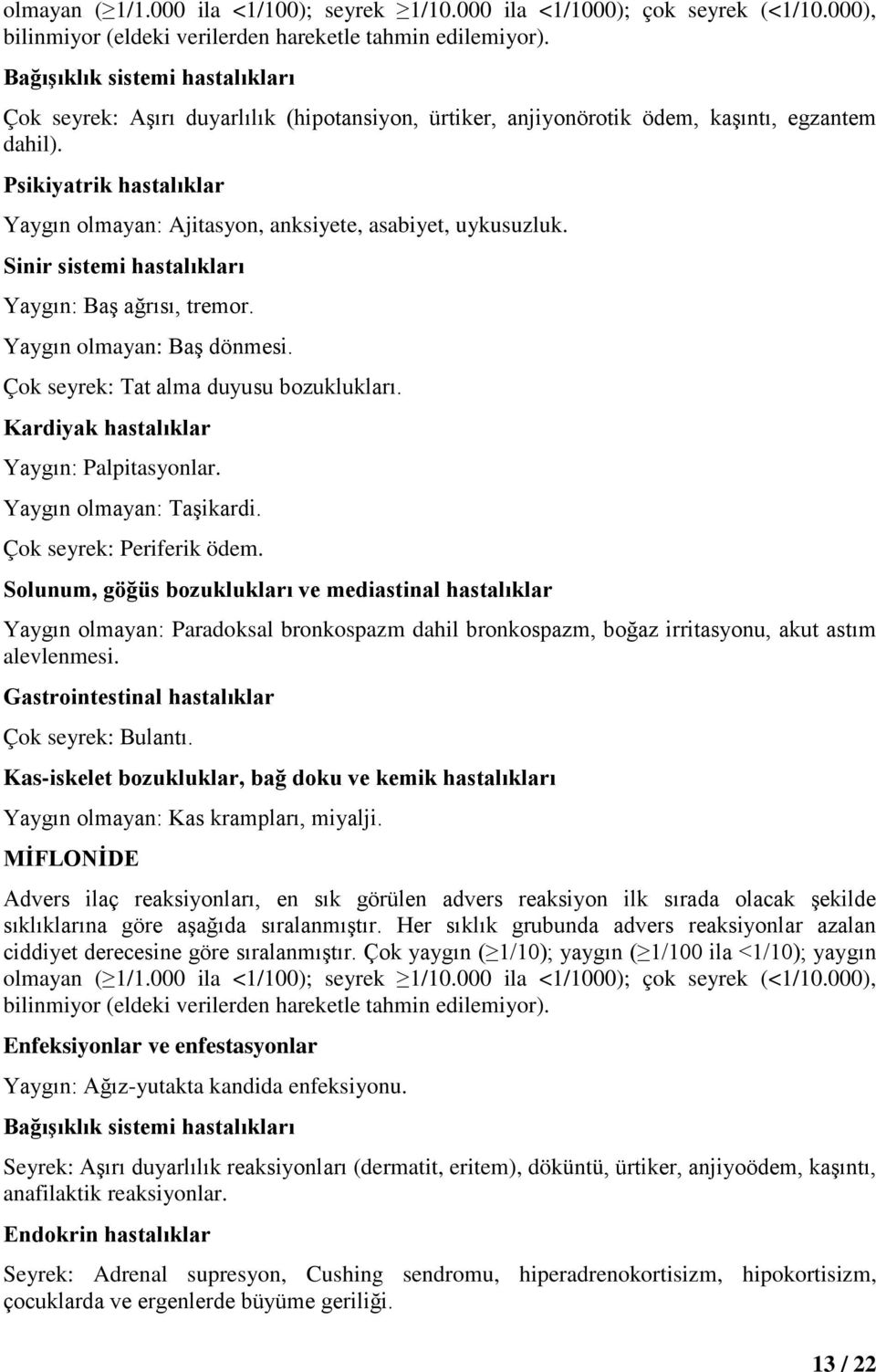 Psikiyatrik hastalıklar Yaygın olmayan: Ajitasyon, anksiyete, asabiyet, uykusuzluk. Sinir sistemi hastalıkları Yaygın: Baş ağrısı, tremor. Yaygın olmayan: Baş dönmesi.