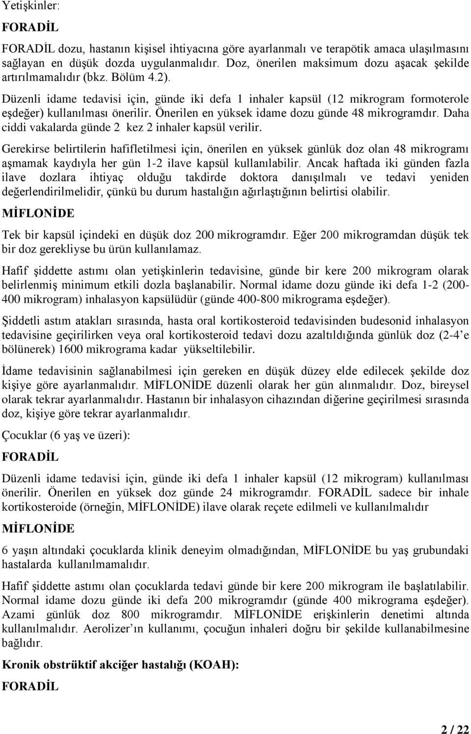 Önerilen en yüksek idame dozu günde 48 mikrogramdır. Daha ciddi vakalarda günde 2 kez 2 inhaler kapsül verilir.