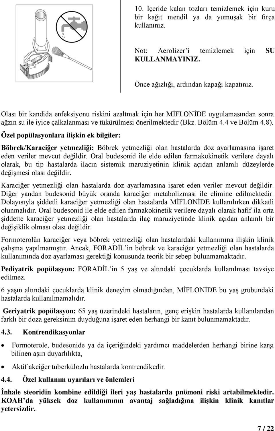 Özel popülasyonlara ilişkin ek bilgiler: Böbrek/Karaciğer yetmezliği: Böbrek yetmezliği olan hastalarda doz ayarlamasına işaret eden veriler mevcut değildir.