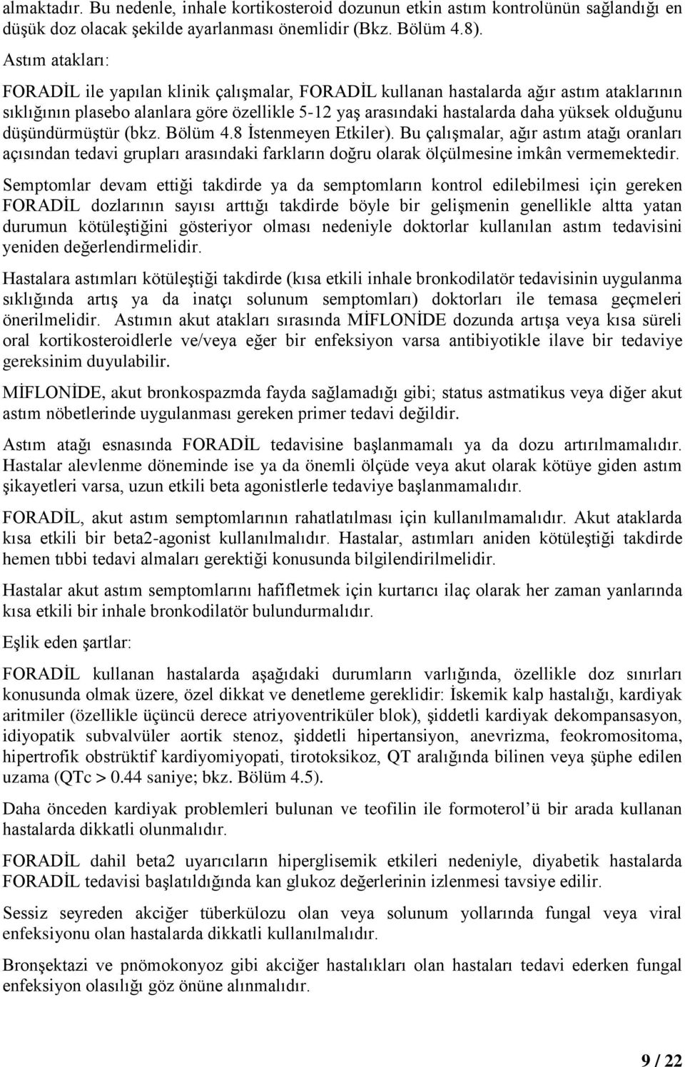 olduğunu düşündürmüştür (bkz. Bölüm 4.8 İstenmeyen Etkiler). Bu çalışmalar, ağır astım atağı oranları açısından tedavi grupları arasındaki farkların doğru olarak ölçülmesine imkân vermemektedir.