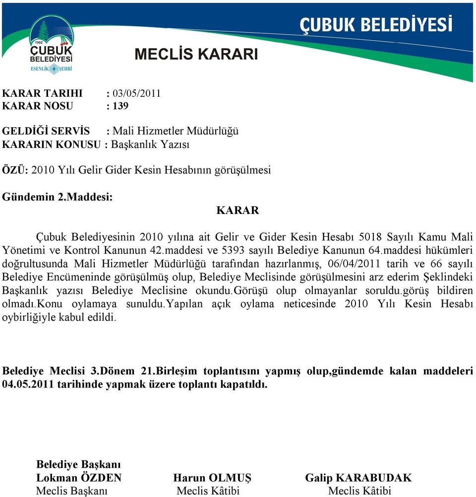 maddesi hükümleri doğrultusunda Mali Hizmetler Müdürlüğü tarafından hazırlanmış, 06/04/2011 tarih ve 66 sayılı Belediye Encümeninde görüşülmüş olup, Belediye Meclisinde görüşülmesini arz ederim