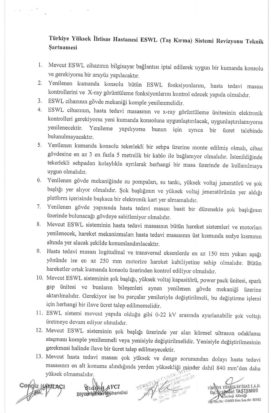 -ray gortintrileme fonksiyonlarrnr kontrol edecek yaprda olmalclrr, 3' llswt cihazrnrn govde meka'i[i kornpre yenilenmelidir.