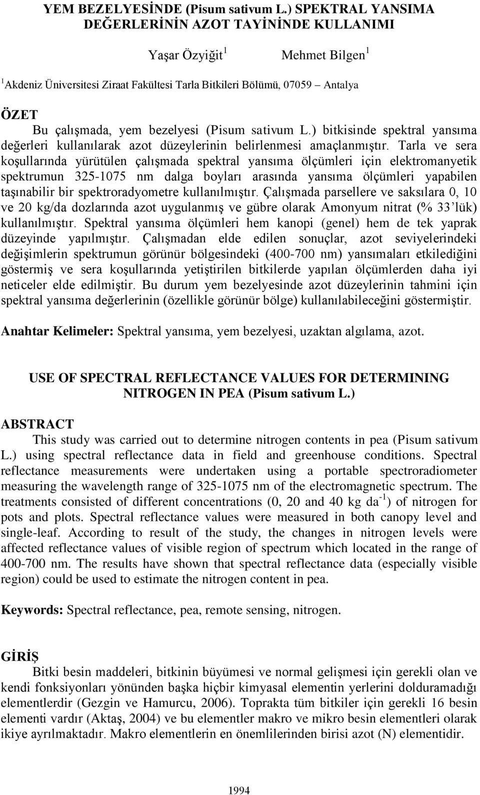 (Pisum sativum L.) bitkisinde spektral yansıma değerleri kullanılarak azot düzeylerinin belirlenmesi amaçlanmıştır.